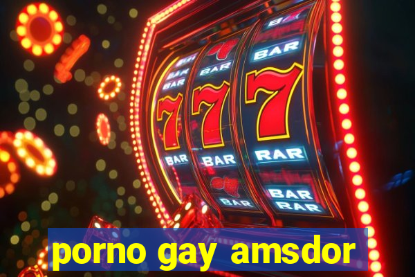 porno gay amsdor